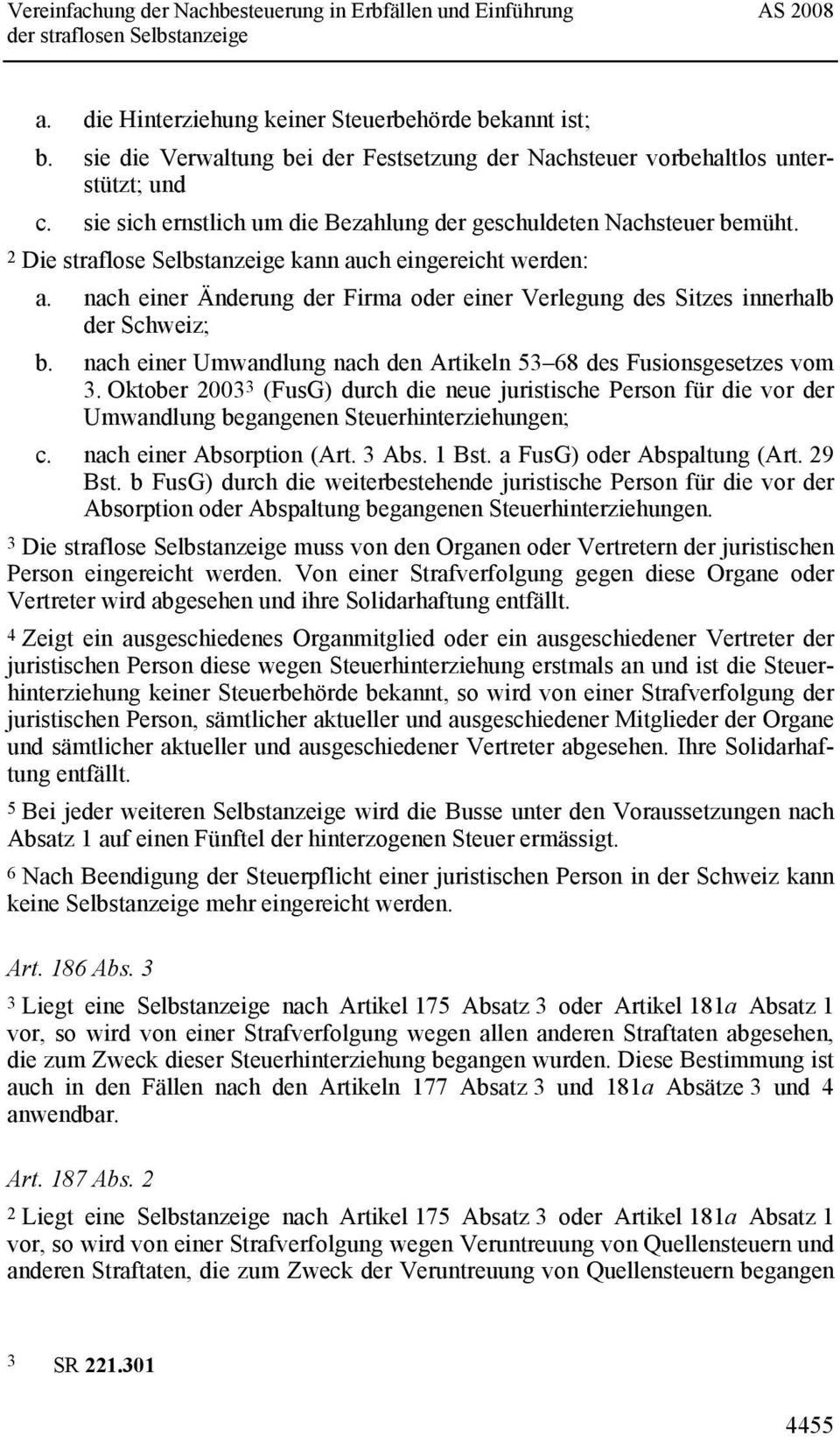 nach einer Umwandlung nach den Artikeln 53 68 des Fusionsgesetzes vom 3. Oktober 2003 3 (FusG) durch die neue juristische Person für die vor der Umwandlung begangenen Steuerhinterziehungen; c.