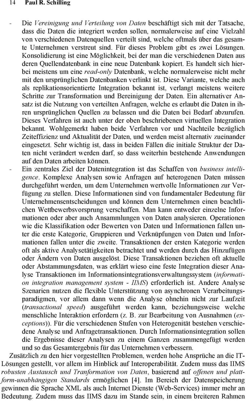 verteilt sind, welche oftmals über das gesamte Unternehmen verstreut sind. Für dieses Problem gibt es zwei Lösungen.