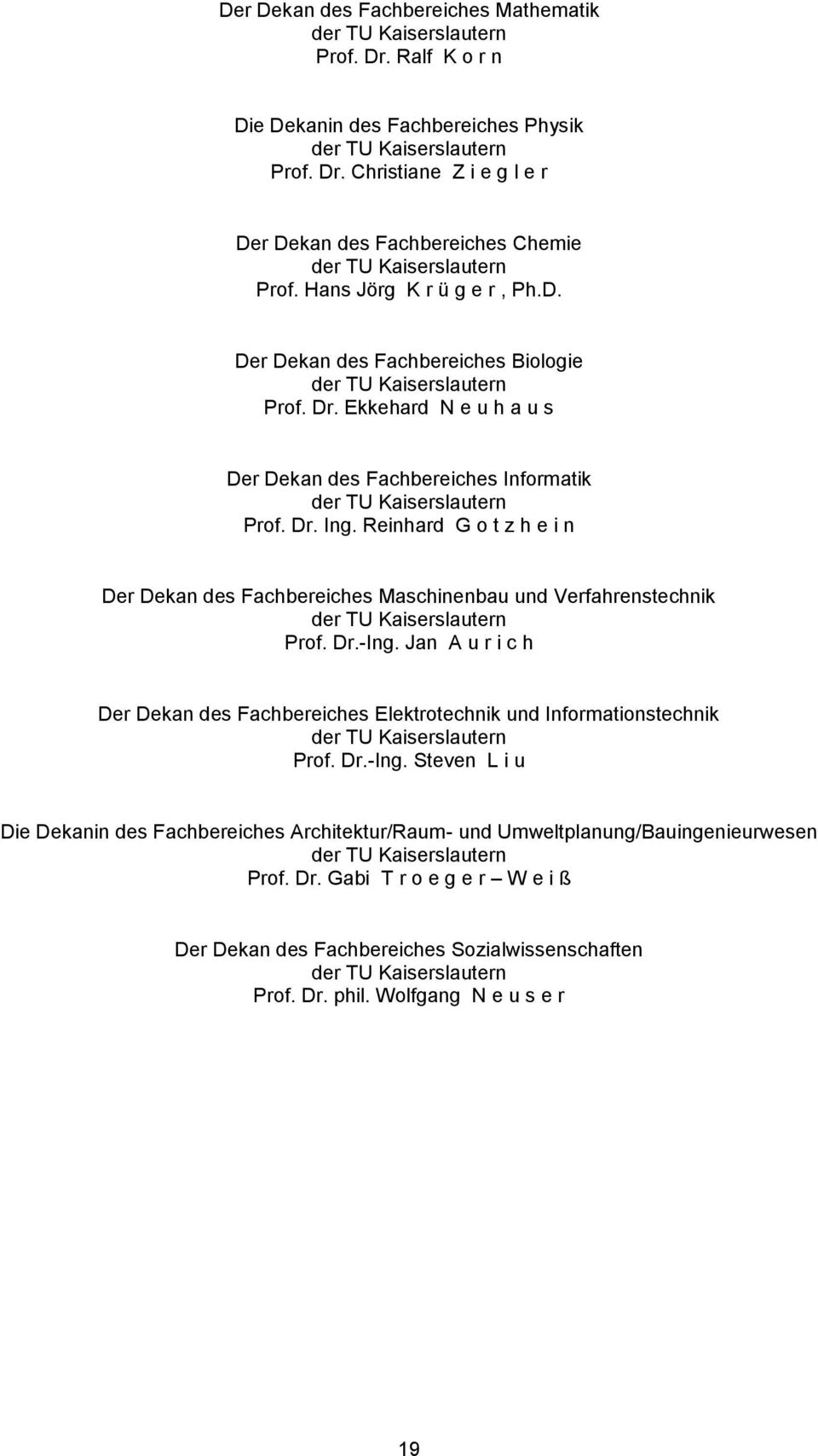 Reinhard G o t z h e i n Der Dekan des Fachbereiches Maschinenbau und Verfahrenstechnik der TU Kaiserslautern Prof. Dr.-Ing.