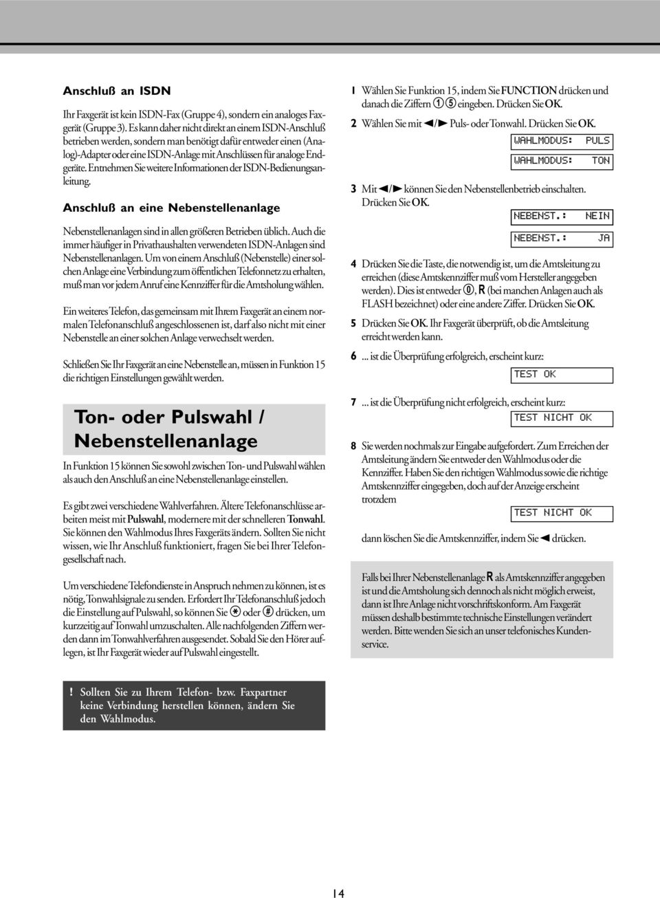 Entnehmen Sie weitere Informationen der ISDN-Bedienungsanleitung. Anschluß an eine Nebenstellenanlage Nebenstellenanlagen sind in allen größeren Betrieben üblich.