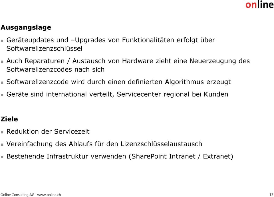 erzeugt Geräte sind international verteilt, Servicecenter regional bei Kunden Ziele Reduktion der Servicezeit Vereinfachung des