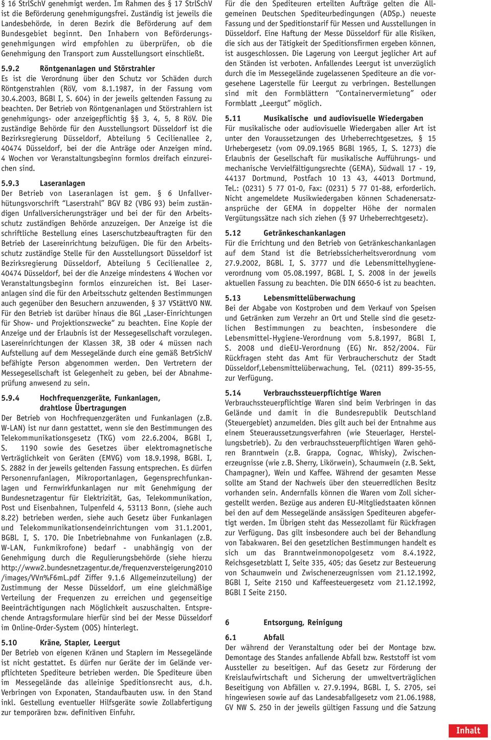 2 Röntgenanlagen und Störstrahler Es ist die Verordnung über den Schutz vor Schäden durch Röntgenstrahlen (RöV, vom 8.1.1987, in der Fassung vom 30.4.2003, BGBl I, S.