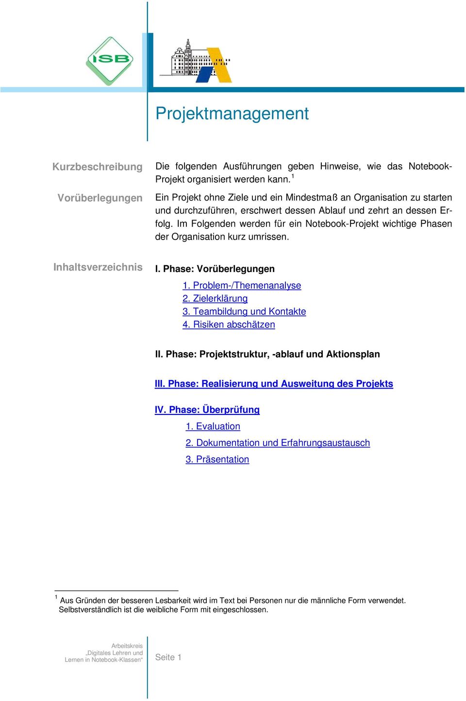 Im Flgenden werden für ein Ntebk-Prjekt wichtige Phasen der Organisatin kurz umrissen. Inhaltsverzeichnis I. Phase: Vrüberlegungen 1. Prblem-/Themenanalyse 2. Zielerklärung 3.