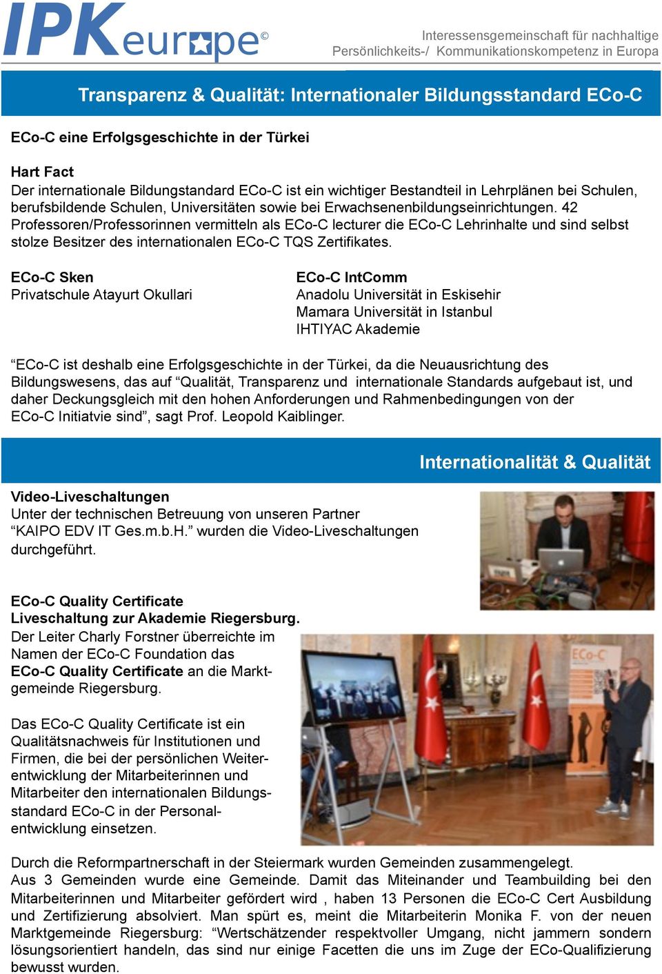 42 Professoren/Professorinnen vermitteln als ECo-C lecturer die ECo-C Lehrinhalte und sind selbst stolze Besitzer des internationalen ECo-C TQS Zertifikates.