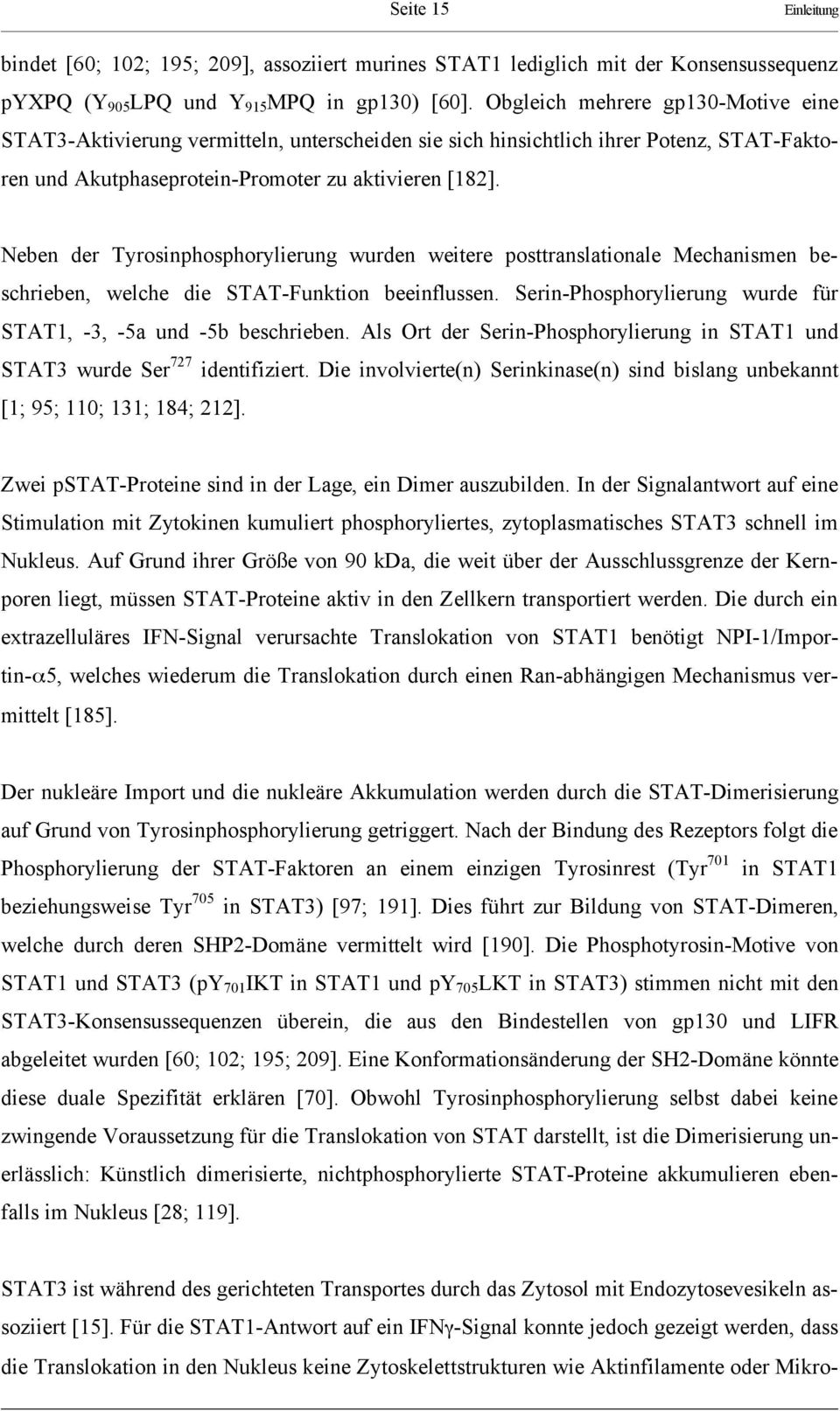 Neben der Tyrosinphosphorylierung wurden weitere posttranslationale Mechanismen beschrieben, welche die STAT-Funktion beeinflussen. Serin-Phosphorylierung wurde für STAT1, -3, -5a und -5b beschrieben.