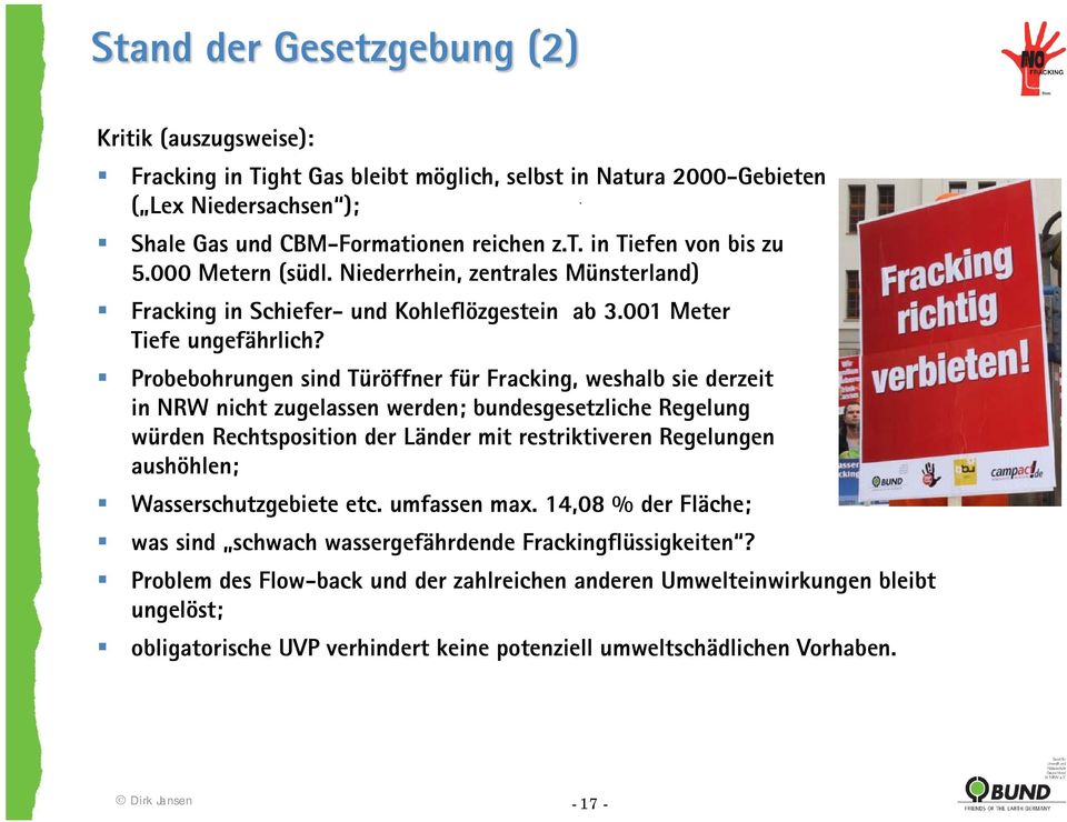 Probebohrungen sind Türöffner für Fracking, weshalb sie derzeit in NRW nicht zugelassen werden; bundesgesetzliche Regelung würden Rechtsposition der Länder mit restriktiveren Regelungen aushöhlen;