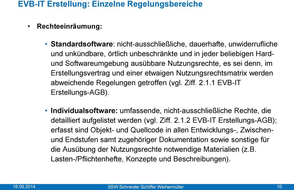 1 EVB-IT Erstellungs-AGB). Individualsoftware: umfassende, nicht-ausschließliche Rechte, die detailliert aufgelistet werden (vgl. Ziff. 2.1.2 EVB-IT Erstellungs-AGB); erfasst sind Objekt- und