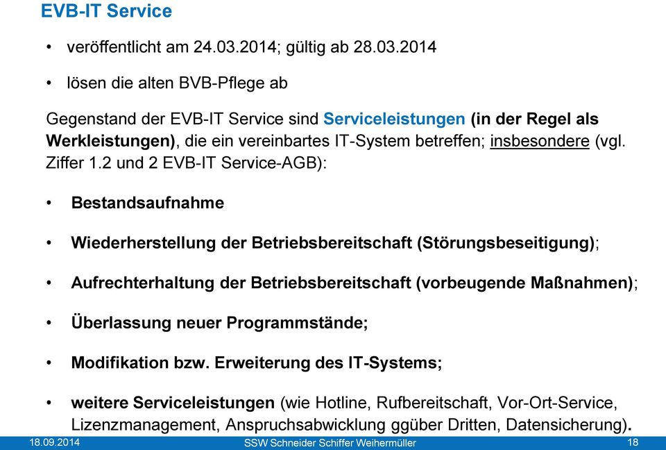 2014 lösen die alten BVB-Pflege ab Gegenstand der EVB-IT Service sind Serviceleistungen (in der Regel als Werkleistungen), die ein vereinbartes IT-System betreffen;