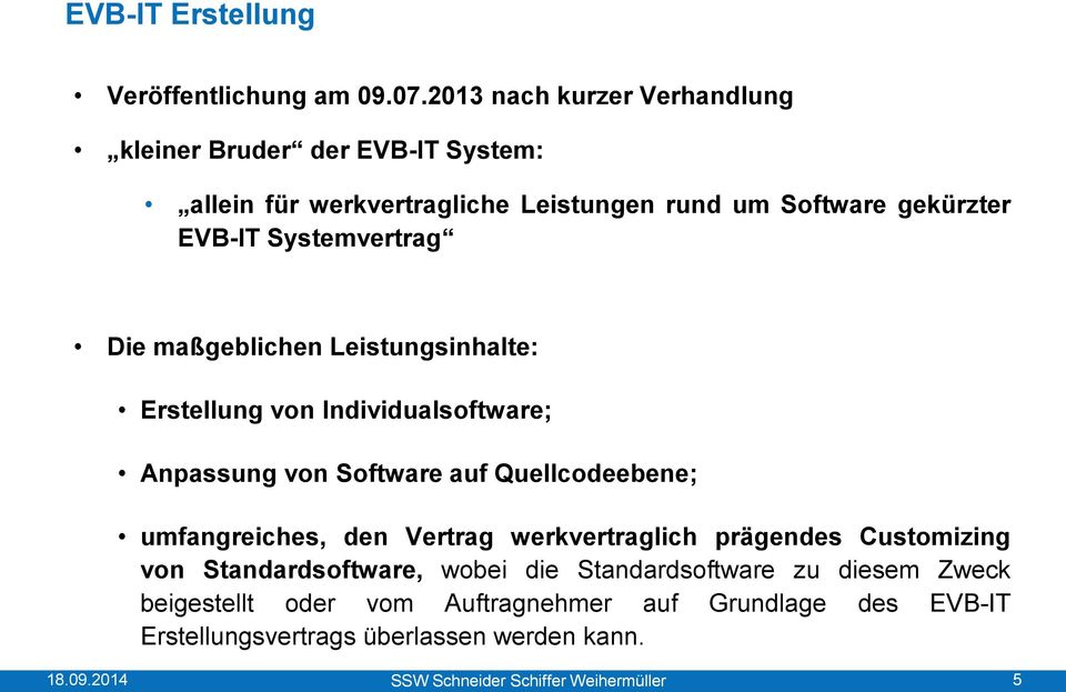 Systemvertrag Die maßgeblichen Leistungsinhalte: Erstellung von Individualsoftware; Anpassung von Software auf Quellcodeebene; umfangreiches,