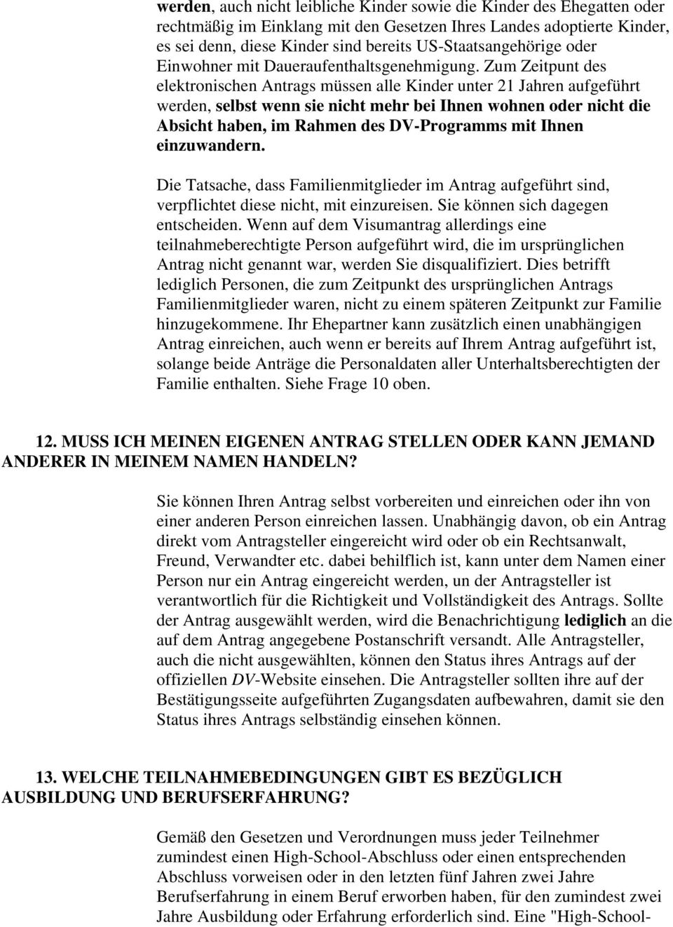 Zum Zeitpunt des elektronischen Antrags müssen alle Kinder unter 21 Jahren aufgeführt werden, selbst wenn sie nicht mehr bei Ihnen wohnen oder nicht die Absicht haben, im Rahmen des DV-Programms mit