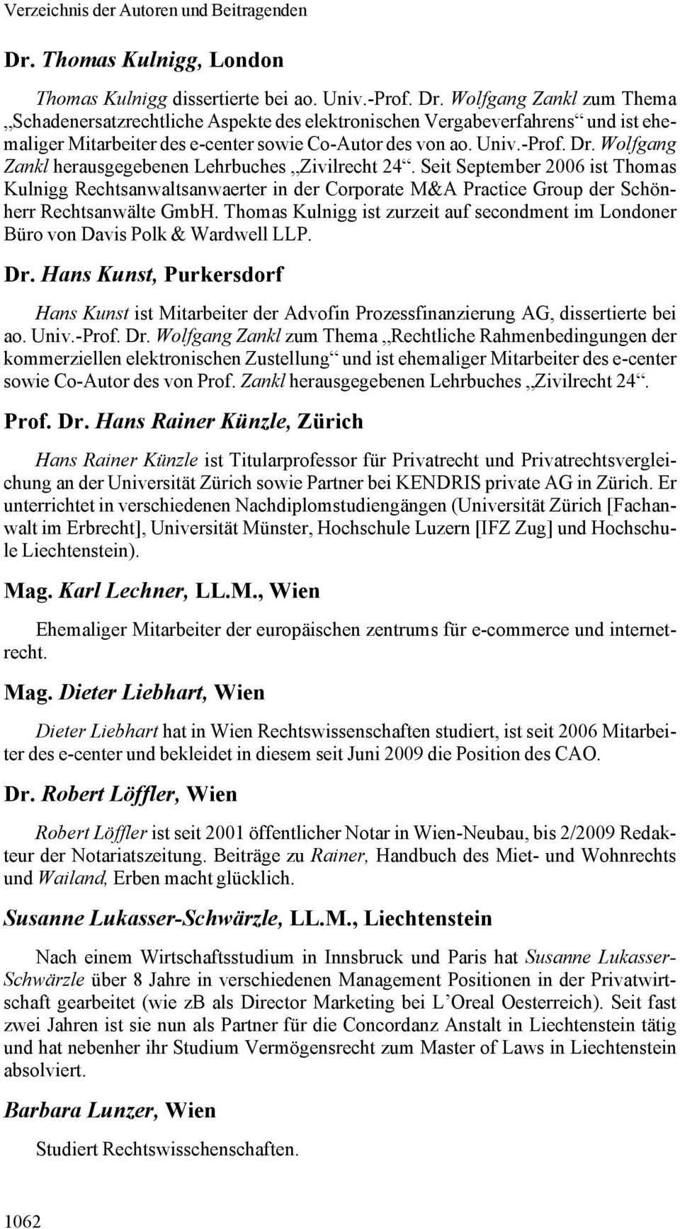 Wolfgang Zankl herausgegebenen Lehrbuches Zivilrecht 24. Seit September 2006 ist Thomas Kulnigg Rechtsanwaltsanwaerter in der Corporate M&A Practice Group der Schönherr Rechtsanwälte GmbH.