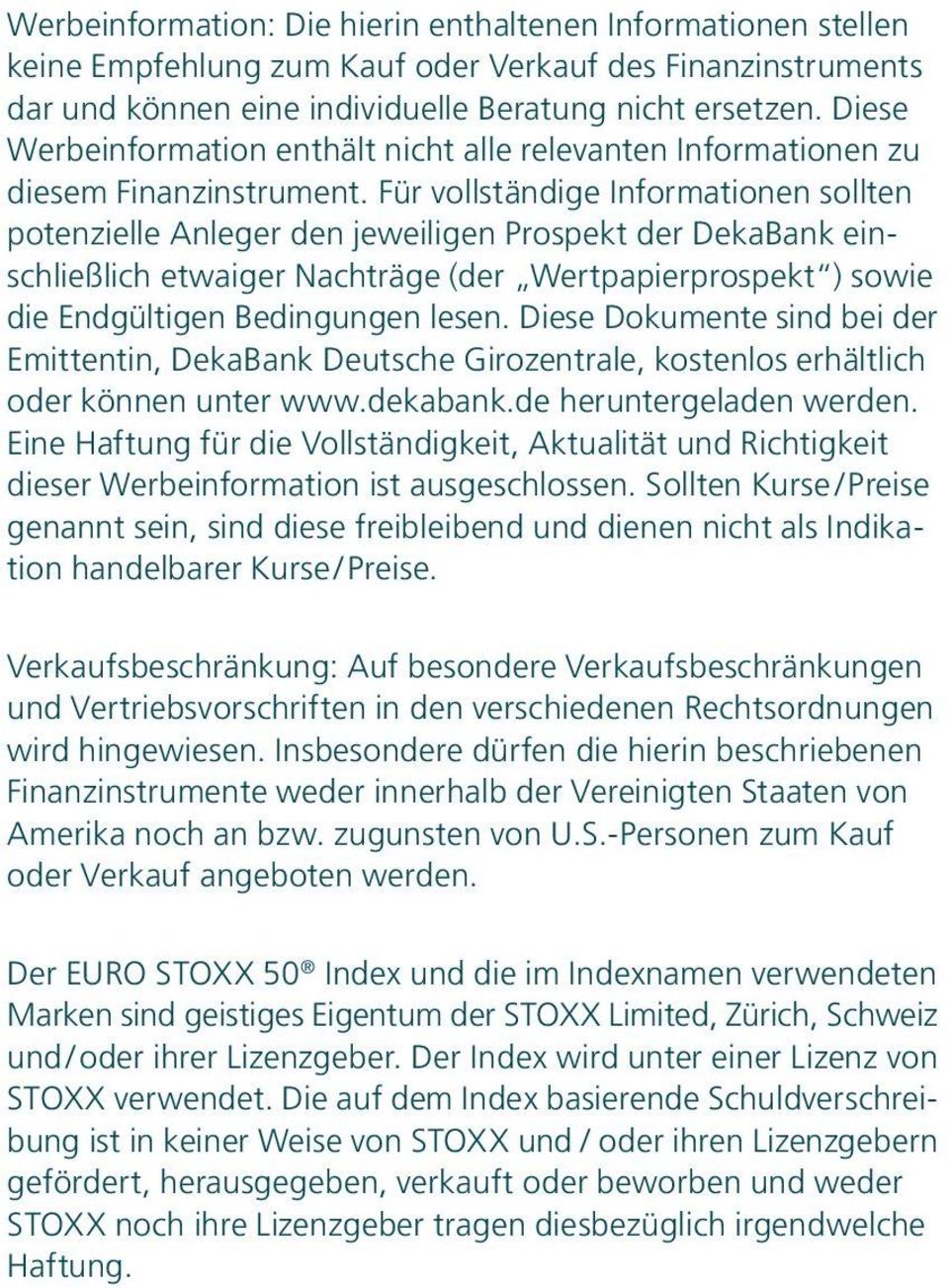 Für vollständige Informationen sollten potenzielle Anleger den jeweiligen Prospekt der DekaBank einschließlich etwaiger Nachträge (der Wertpapierprospekt ) sowie die Endgültigen Bedingungen lesen.