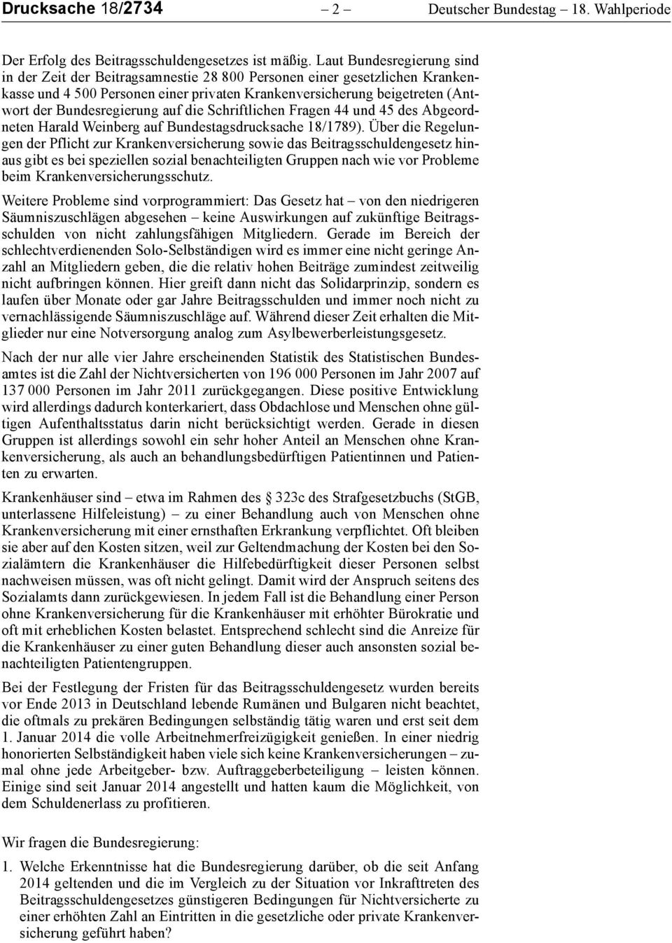 Bundesregierung auf die Schriftlichen Fragen 44 und 45 des Abgeordneten Harald Weinberg auf Bundestagsdrucksache 18/1789).