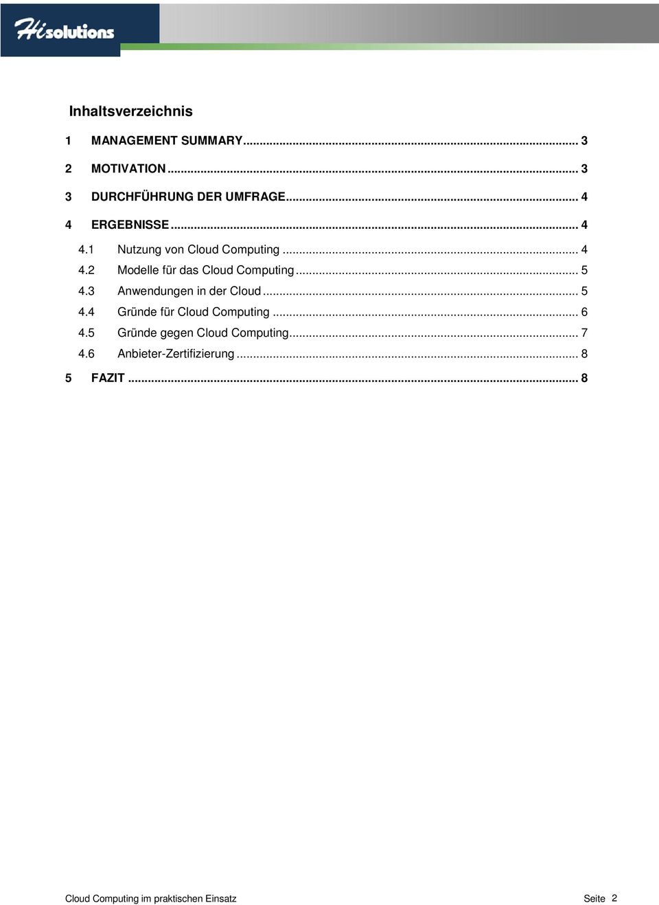 .. 5 4.3 Anwendungen in der Cloud... 5 4.4 Gründe für Cloud Computing... 6 4.