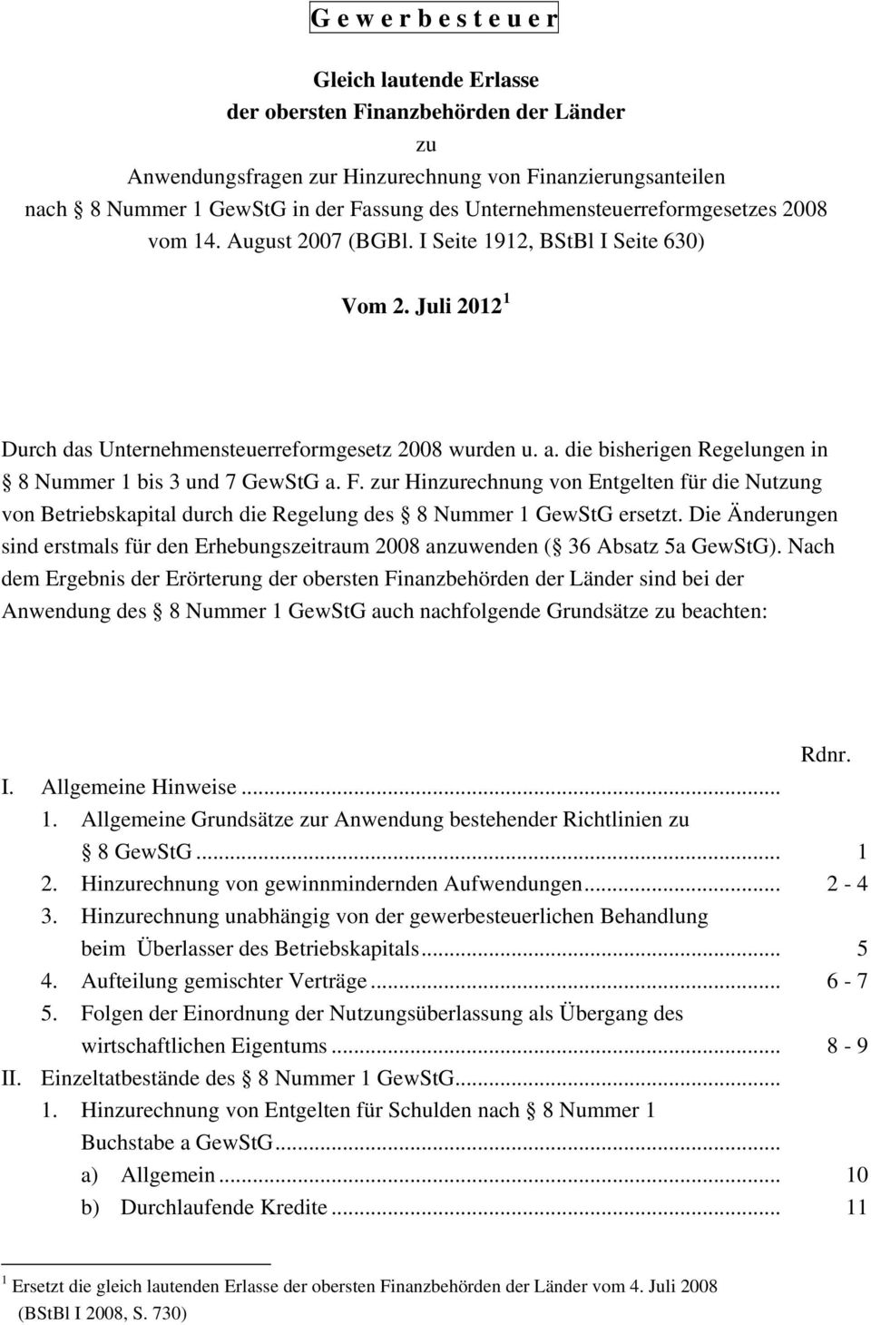 die bisherigen Regelungen in 8 Nummer 1 bis 3 und 7 GewStG a. F. zur Hinzurechnung von Entgelten für die Nutzung von Betriebskapital durch die Regelung des 8 Nummer 1 GewStG ersetzt.