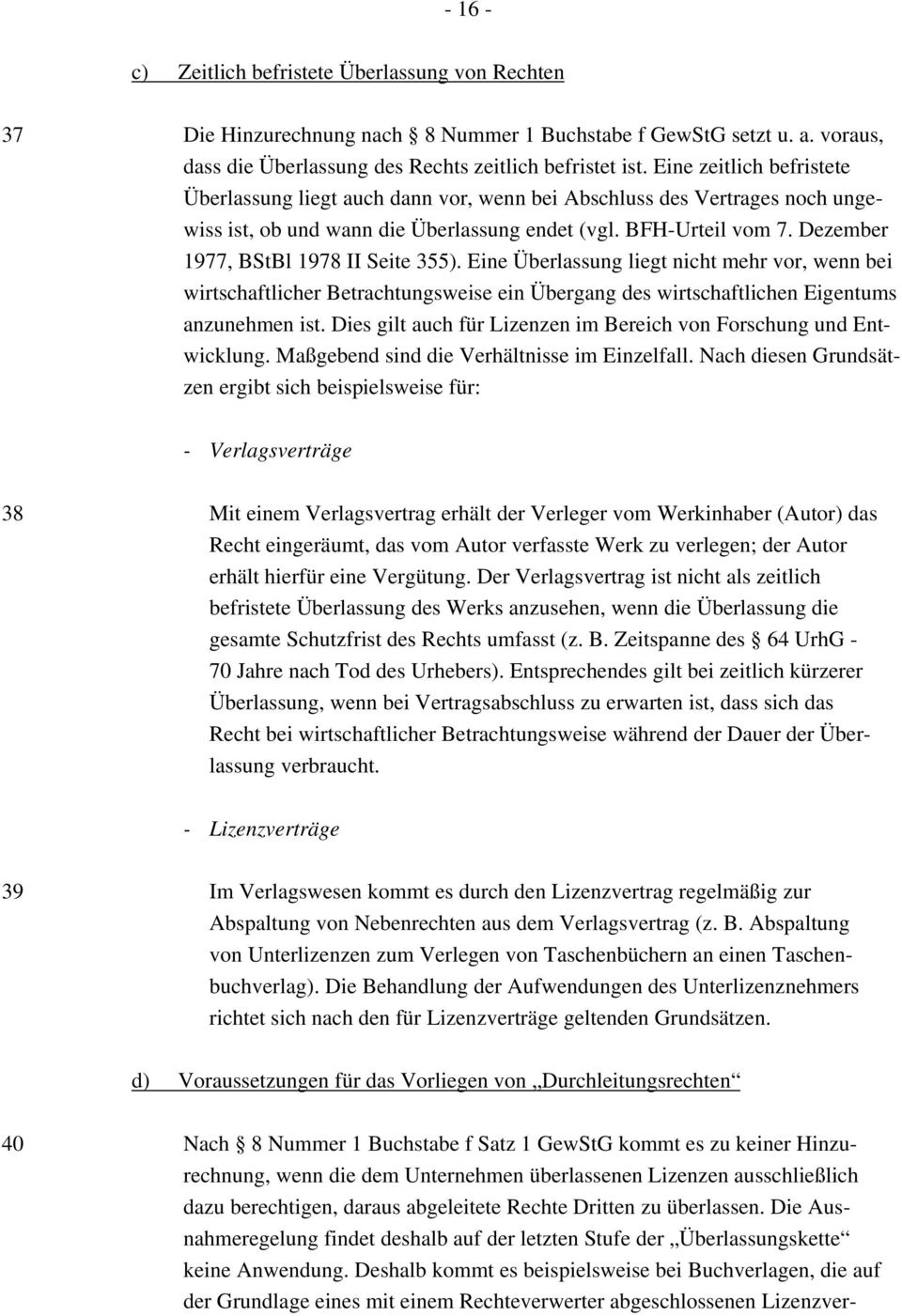 Dezember 1977, BStBl 1978 II Seite 355). Eine Überlassung liegt nicht mehr vor, wenn bei wirtschaftlicher Betrachtungsweise ein Übergang des wirtschaftlichen Eigentums anzunehmen ist.