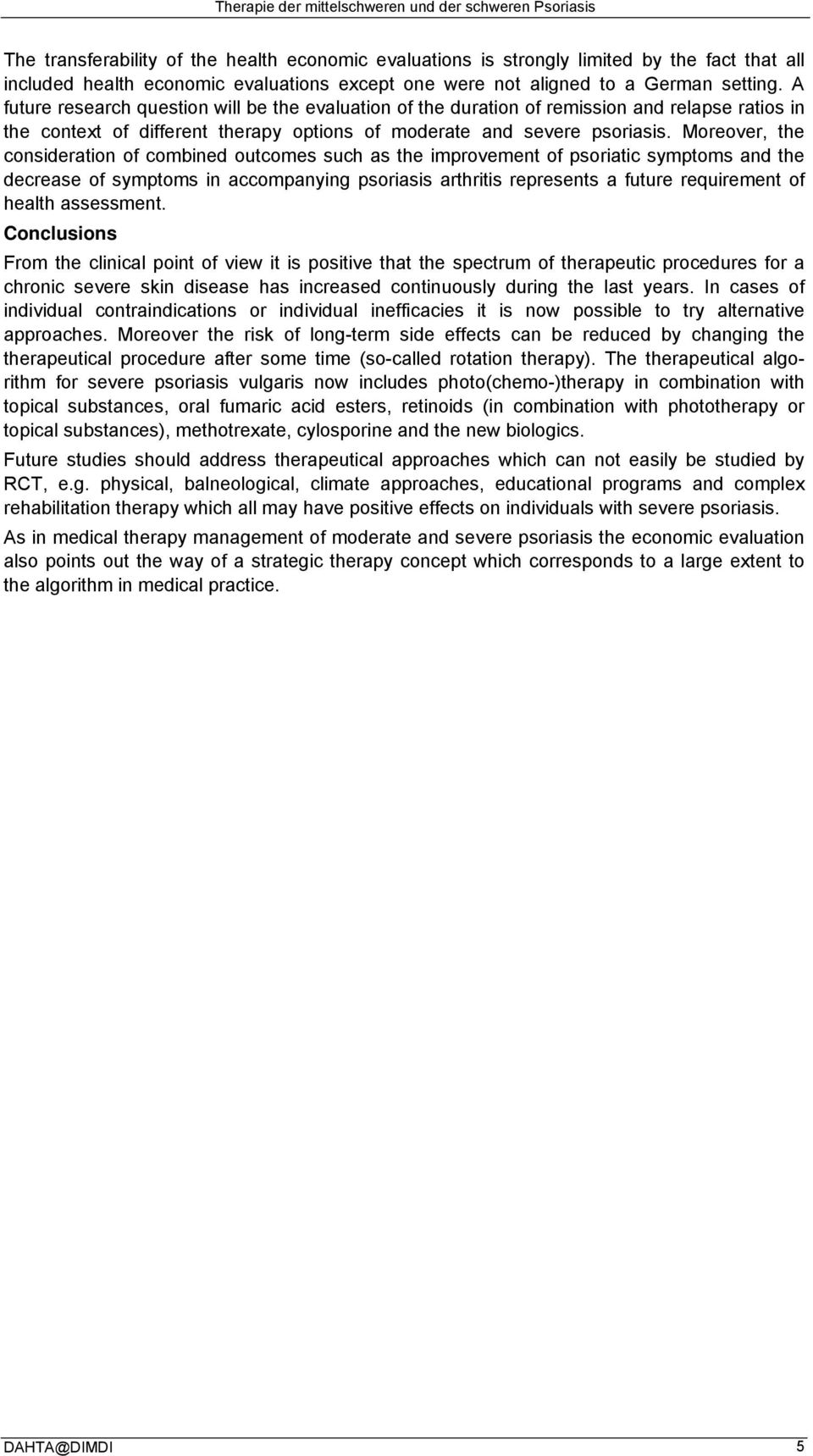 Moreover, the consideration of combined outcomes such as the improvement of psoriatic symptoms and the decrease of symptoms in accompanying psoriasis arthritis represents a future requirement of