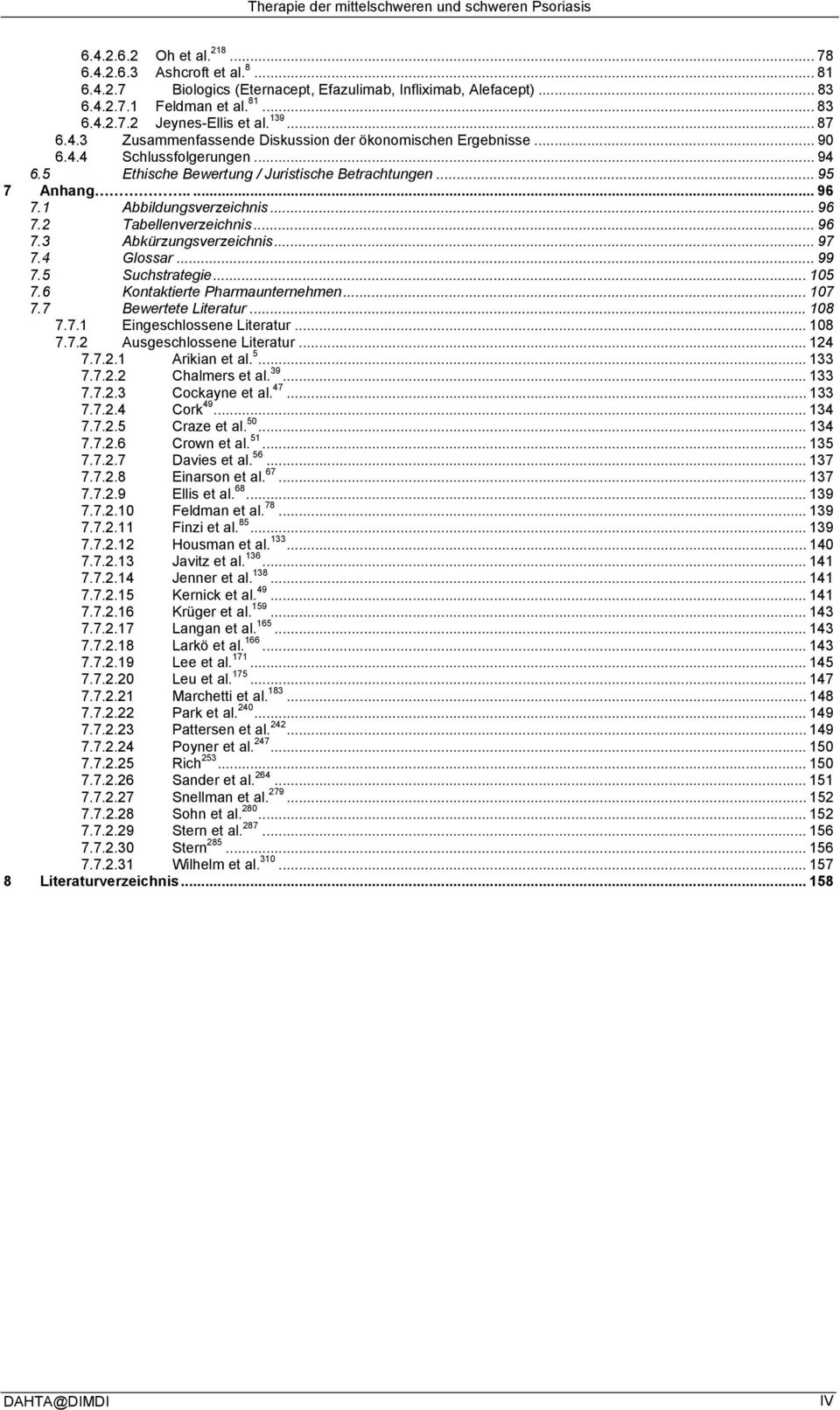 .. 95 7 Anhang..... 96 7.1 Abbildungsverzeichnis... 96 7.2 Tabellenverzeichnis... 96 7.3 Abkürzungsverzeichnis... 97 7.4 Glossar... 99 7.5 Suchstrategie... 105 7.6 Kontaktierte Pharmaunternehmen.