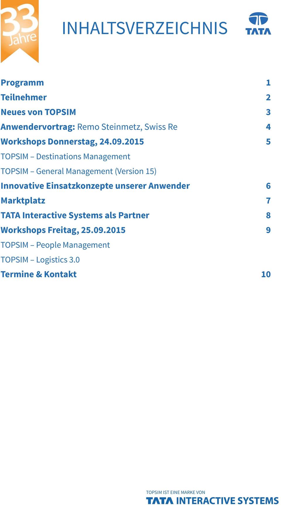 2015 5 TOPSIM Destinations Management TOPSIM General Management (Version 15) Innovative Einsatzkonzepte