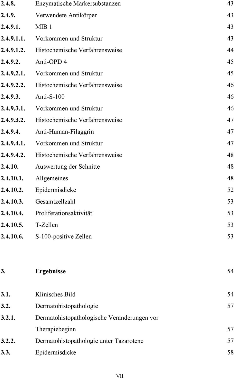 4.9.4.2. Histochemische Verfahrensweise 48 2.4.10. Auswertung der Schnitte 48 2.4.10.1. Allgemeines 48 2.4.10.2. Epidermisdicke 52 2.4.10.3. Gesamtzellzahl 53 2.4.10.4. Proliferationsaktivität 53 2.4.10.5. T-Zellen 53 2.