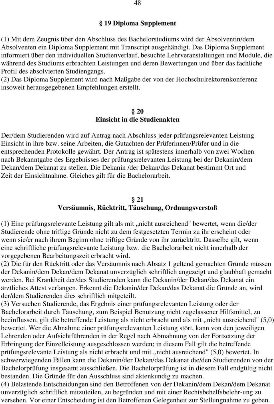 fachliche Profil des absolvierten Studiengangs. (2) Das Diploma Supplement wird nach Maßgabe der von der Hochschulrektorenkonferenz insoweit herausgegebenen Empfehlungen erstellt.