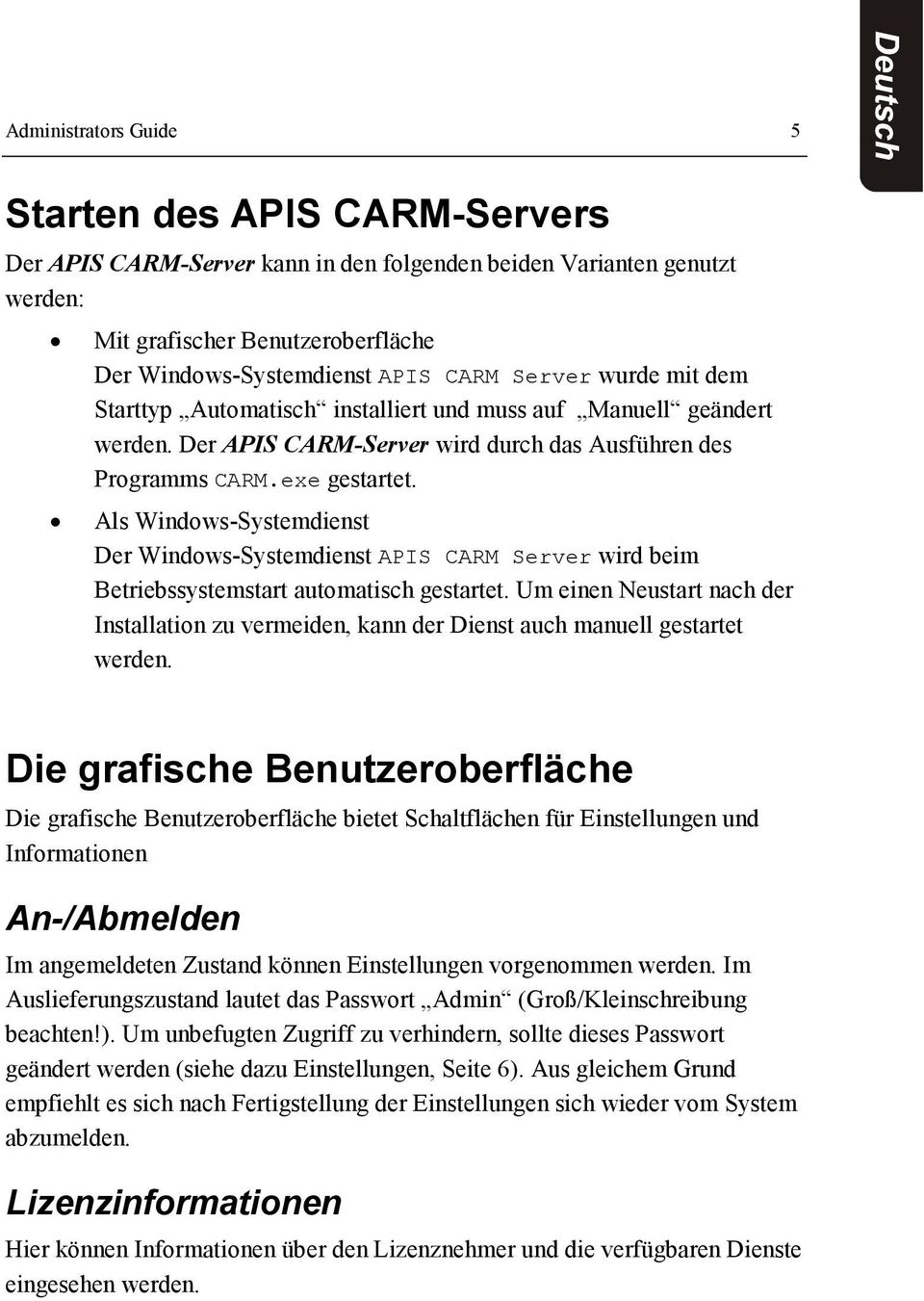 Als Windows-Systemdienst Der Windows-Systemdienst APIS CARM Server wird beim Betriebssystemstart automatisch gestartet.