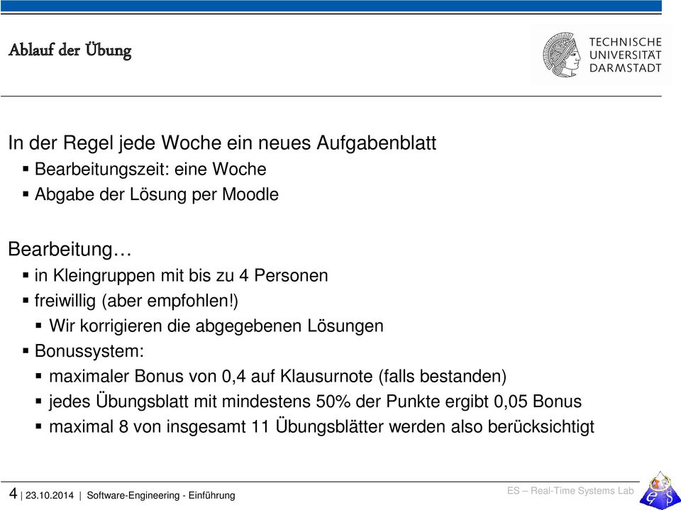 ) Wir korrigieren die abgegebenen Lösungen Bonussystem: maximaler Bonus von 0,4 auf Klausurnote (falls bestanden) jedes