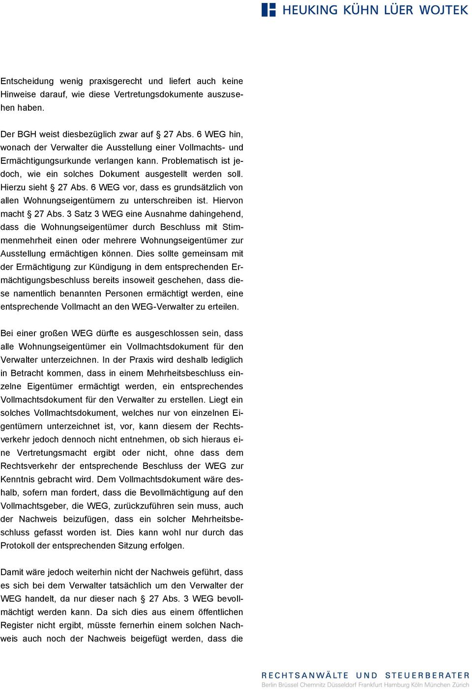 Hierzu sieht 27 Abs. 6 WEG vor, dass es grundsätzlich von allen Wohnungseigentümern zu unterschreiben ist. Hiervon macht 27 Abs.