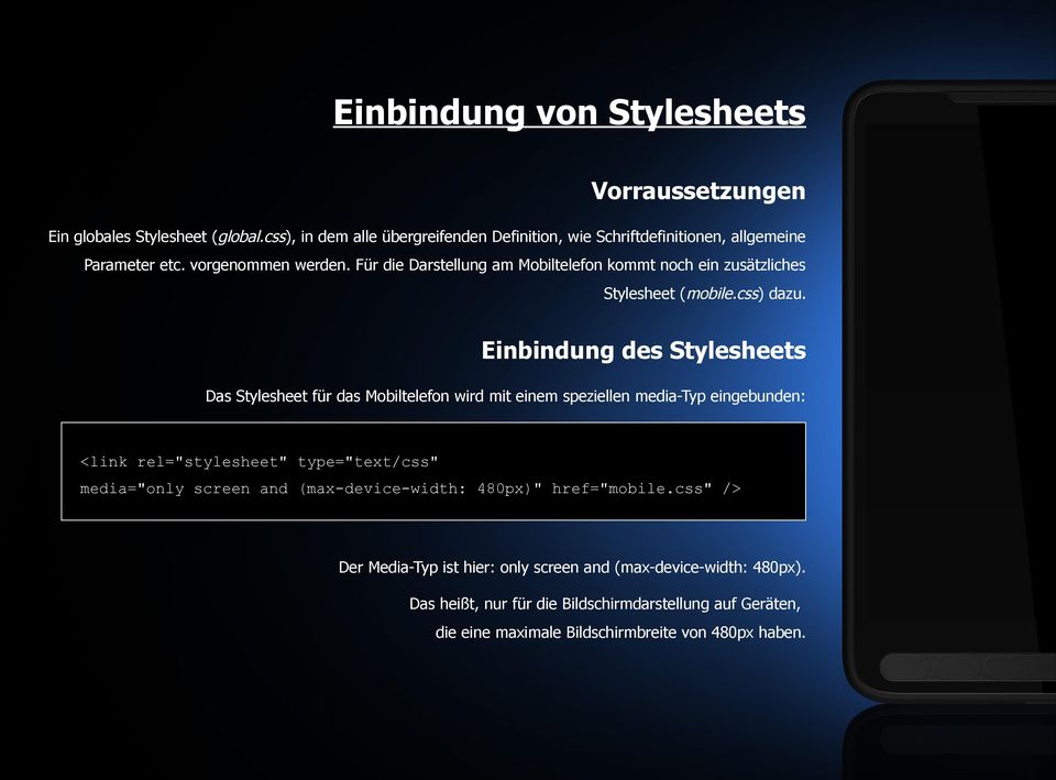 Einbindung des Stylesheets Das Stylesheet für das Mobiltelefon wird mit einem speziellen media-typ eingebunden: <link rel="stylesheet" type="text/css" media="only screen