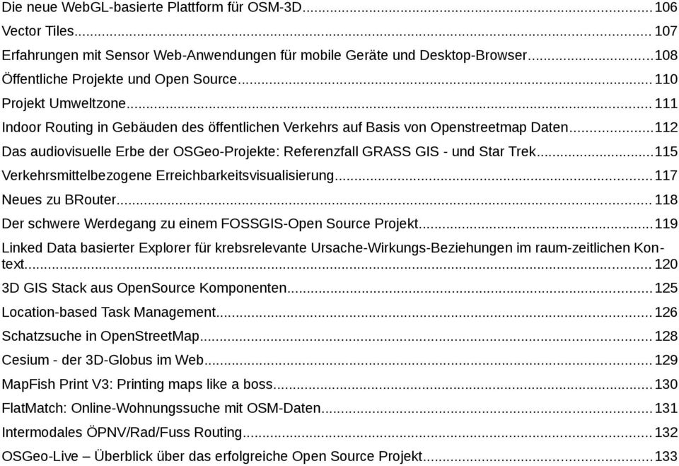 ..112 Das audiovisuelle Erbe der OSGeo-Projekte: Referenzfall GRASS GIS - und Star Trek...115 Verkehrsmittelbezogene Erreichbarkeitsvisualisierung...117 Neues zu BRouter.