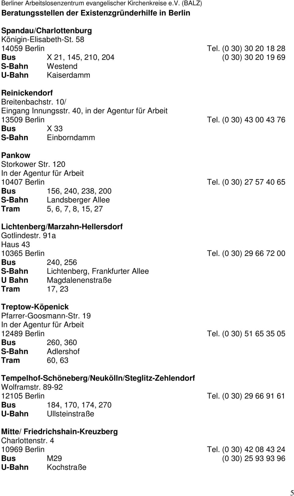 (0 30) 43 00 43 76 Bus X 33 S-Bahn Einborndamm Pankow Storkower Str. 120 In der Agentur für Arbeit 10407 Berlin Tel.