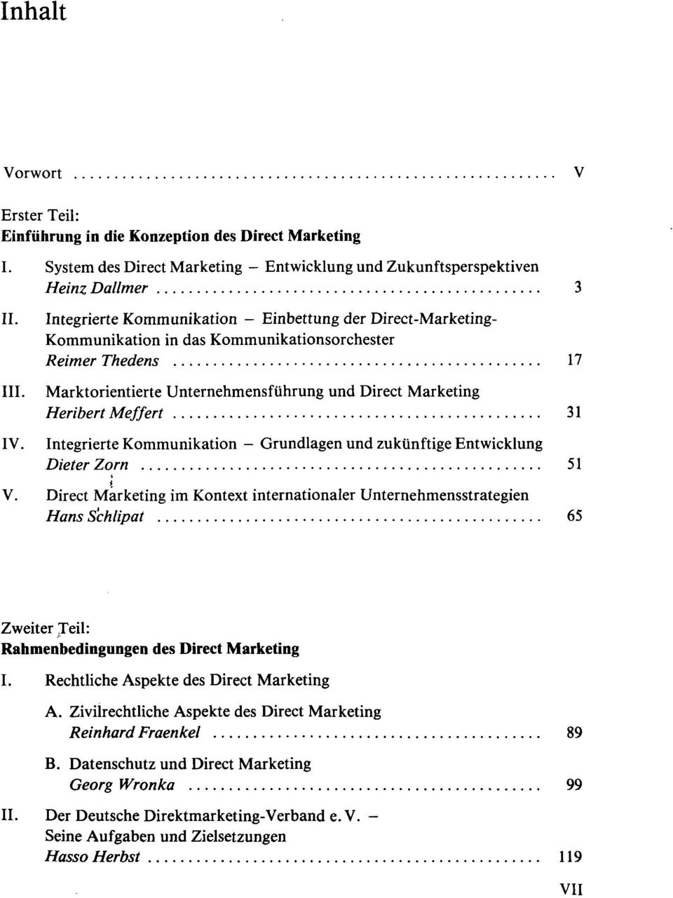 Thedens 17 Marktorientierte Unternehmensführung und Direct Marketing Heribert Meffert 31 IV. Integrierte Kommunikation - Grundlagen und zukünftige Entwicklung Dieter Zorn 51 i V.