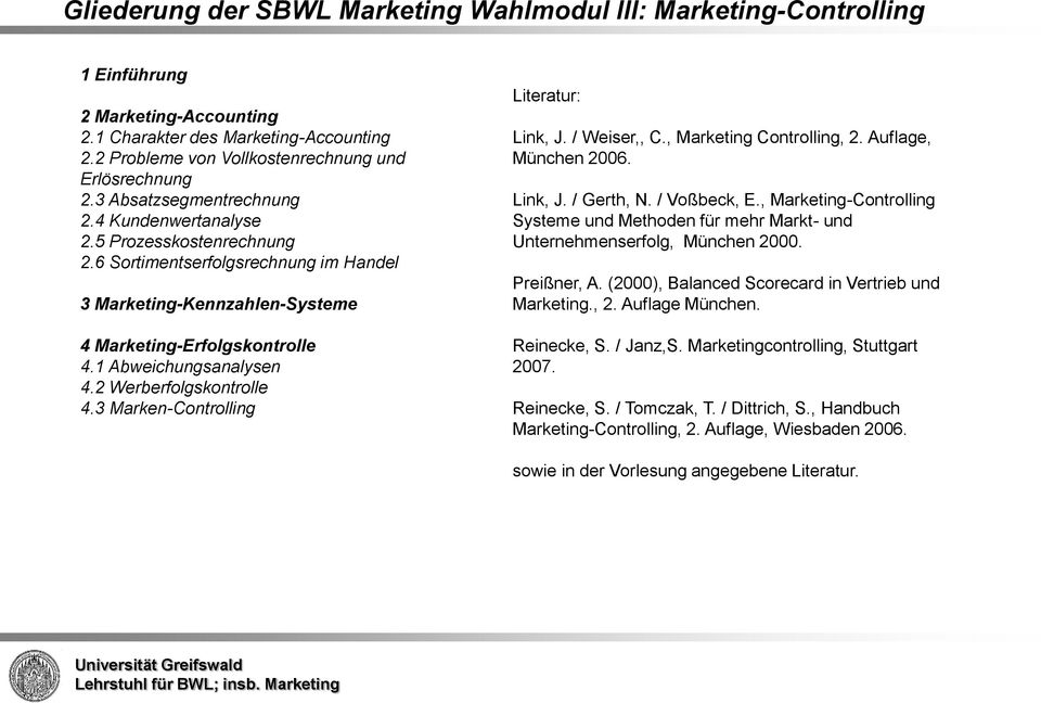2 Werberfolgskontrolle 4.3 Marken-Controlling Literatur: Link, J. / Weiser,, C., Marketing Controlling, 2. Auflage, München 2006. Link, J. / Gerth, N. / Voßbeck, E.