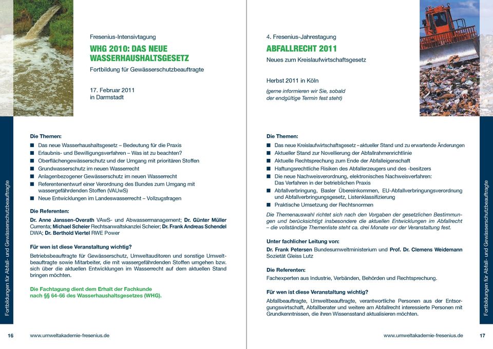 Februar 2011 in Darmstadt (gerne informieren wir Sie, sobald der endgültige Termin fest steht) Die Themen: Die Themen: Das neue Wasserhaushaltsgesetz Bedeutung für die Praxis Das neue