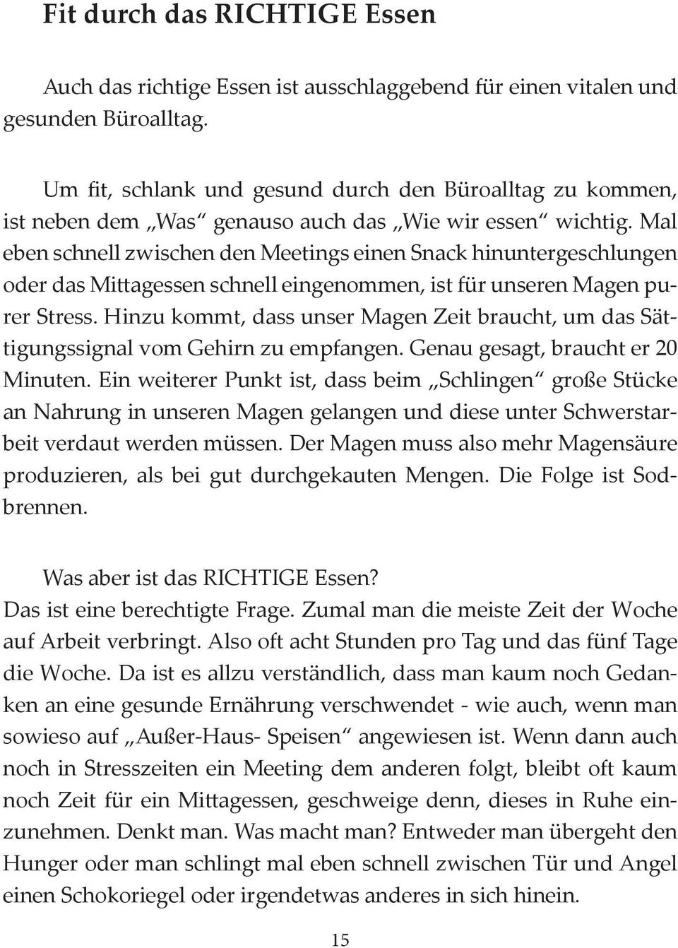 Mal eben schnell zwischen den Meetings einen Snack hinuntergeschlungen oder das Mittagessen schnell eingenommen, ist für unseren Magen purer Stress.