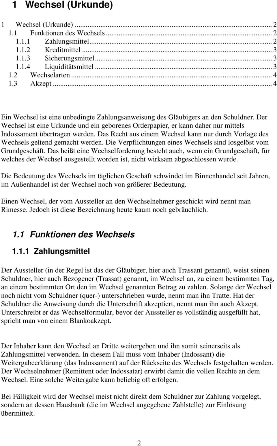 Der Wechsel ist eine Urkunde und ein geborenes Orderpapier, er kann daher nur mittels Indossament übertragen werden.