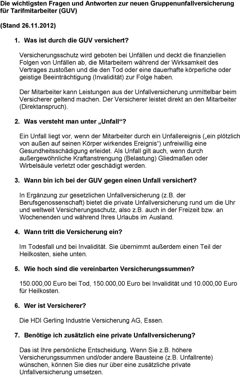 körperliche oder geistige Beeinträchtigung (Invalidität) zur Folge haben. Der Mitarbeiter kann Leistungen aus der Unfallversicherung unmittelbar beim Versicherer geltend machen.