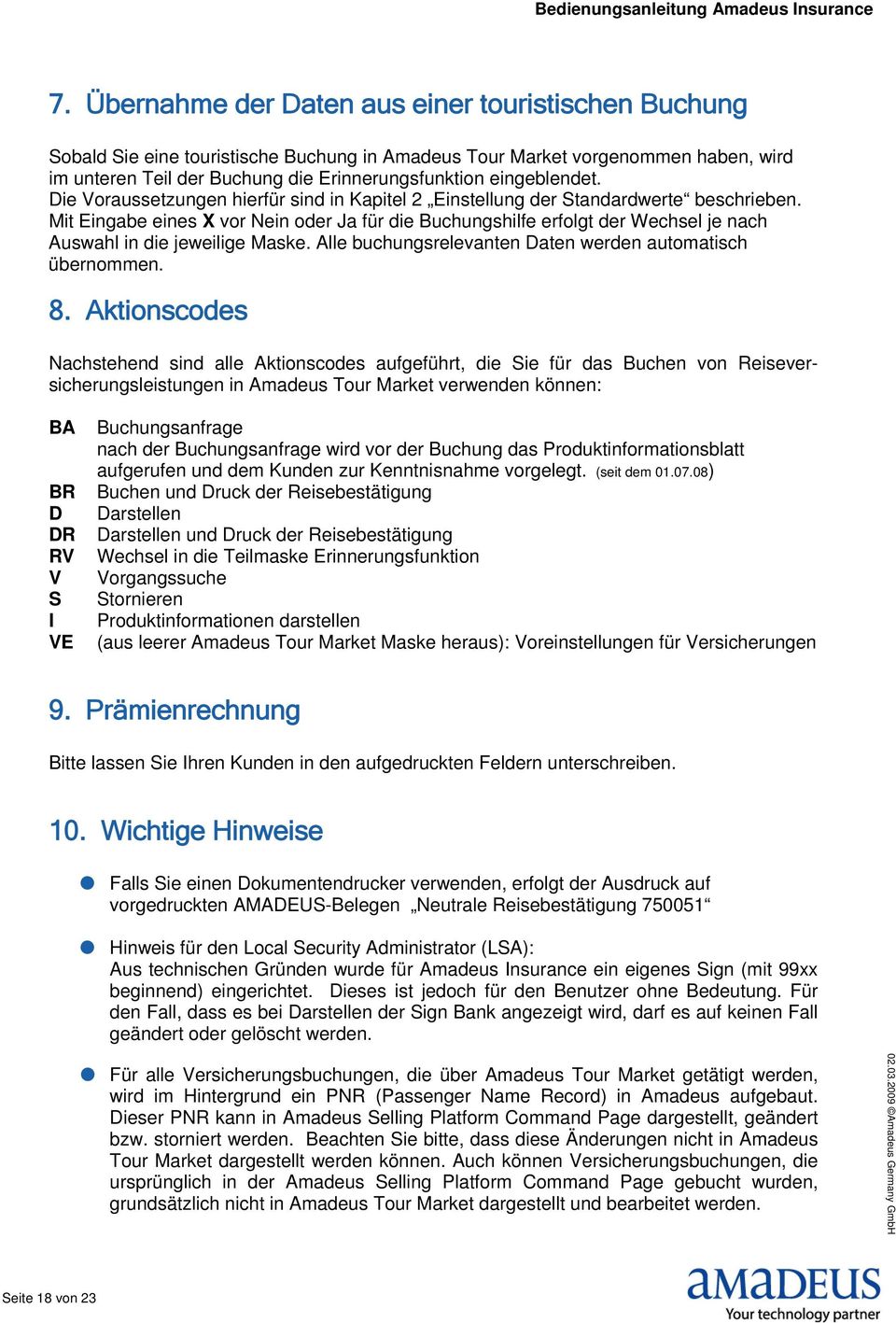 Mit Eingabe eines X vor Nein oder Ja für die Buchungshilfe erfolgt der Wechsel je nach Auswahl in die jeweilige Maske. Alle buchungsrelevanten Daten werden automatisch übernommen. 8.