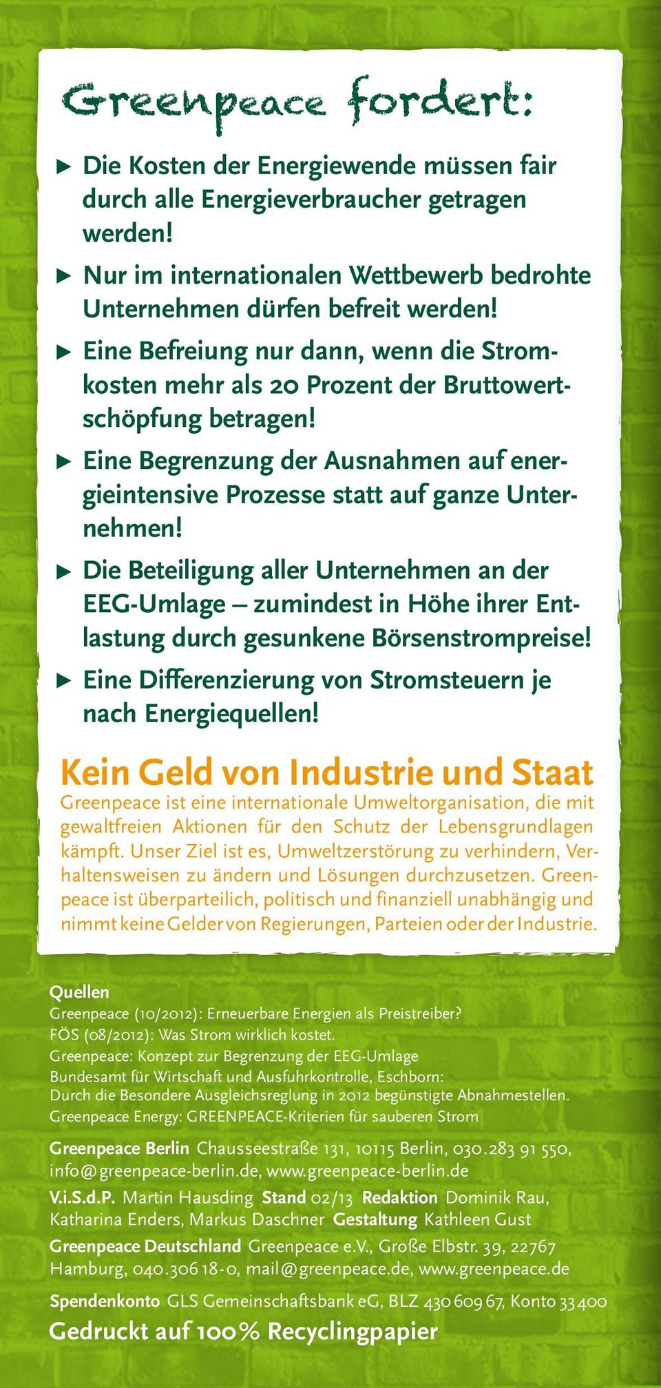 Die Beteiligung aller Unternehmen an der EEG-Umlage zumindest in Höhe ihrer Entlastung durch gesunkene Börsenstrompreise! Eine Differenzierung von Stromsteuern je nach Energiequellen!