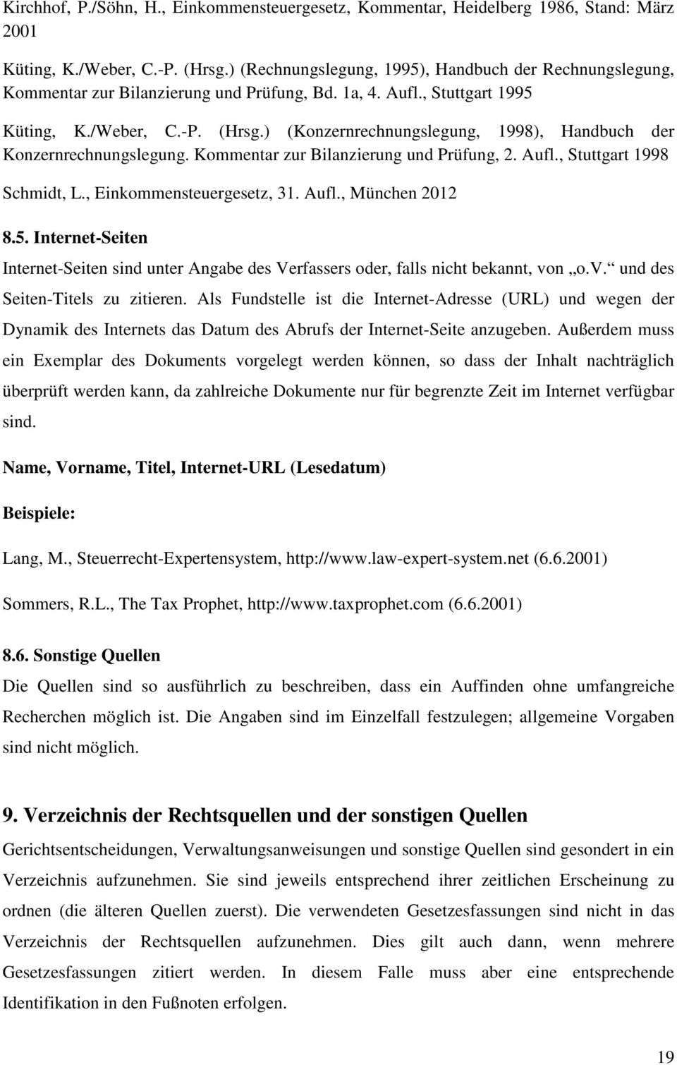 ) (Konzernrechnungslegung, 1998), Handbuch der Konzernrechnungslegung. Kommentar zur Bilanzierung und Prüfung, 2. Aufl., Stuttgart 1998 Schmidt, L., Einkommensteuergesetz, 31. Aufl., München 2012 8.5.