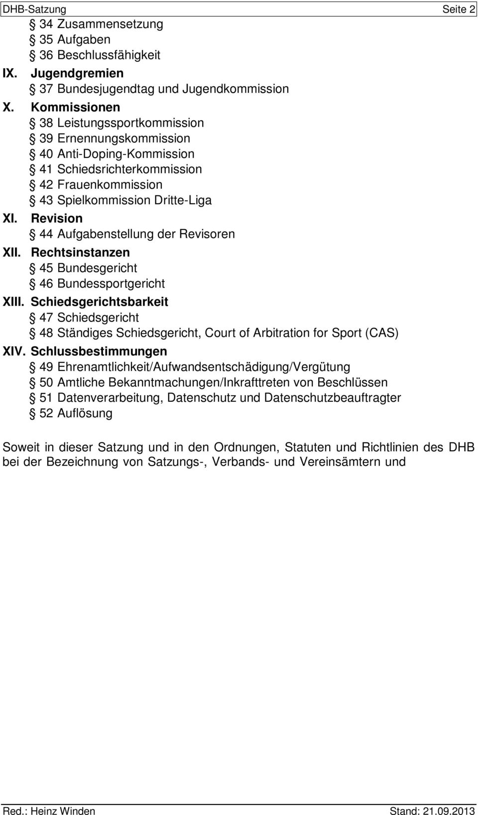 Revision 44 Aufgabenstellung der Revisoren XII. Rechtsinstanzen 45 Bundesgericht 46 Bundessportgericht XIII.