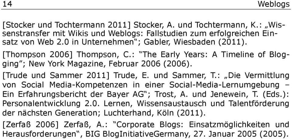 und Sammer, T.: Die Vermittlung von Social Media-Kompetenzen in einer Social-Media-Lernumgebung Ein Erfahrungsbericht der Bayer AG ; Trost, A. und Jenewein, T. (Eds.): Personalentwicklung 2.0.
