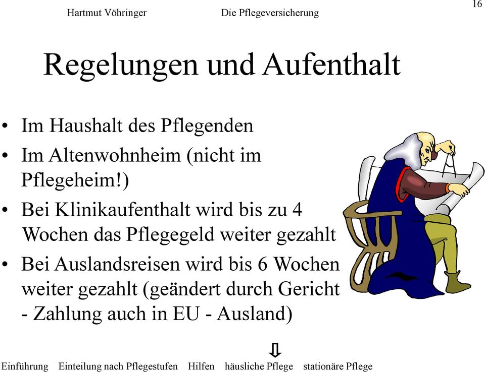 ) Bei Klinikaufenthalt wird bis zu 4 Wochen das Pflegegeld weiter