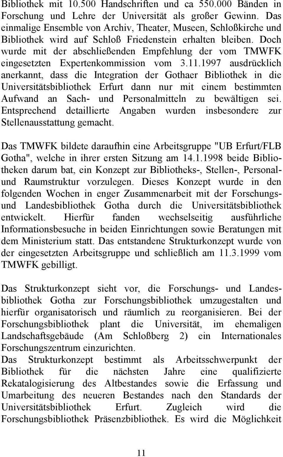 Doch wurde mit der abschließenden Empfehlung der vom TMWFK eingesetzten Expertenkommission vom 3.11.