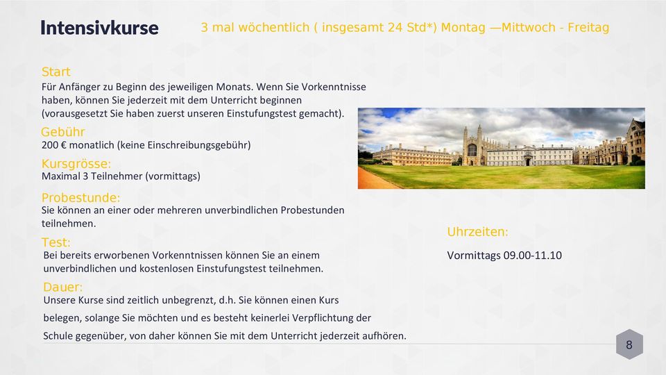 Gebühr 200 monatlich (keine Einschreibungsgebühr) Kursgrösse: Maximal 3 Teilnehmer (vormittags) Probestunde: Sie können an einer oder mehreren unverbindlichen Probestunden teilnehmen.