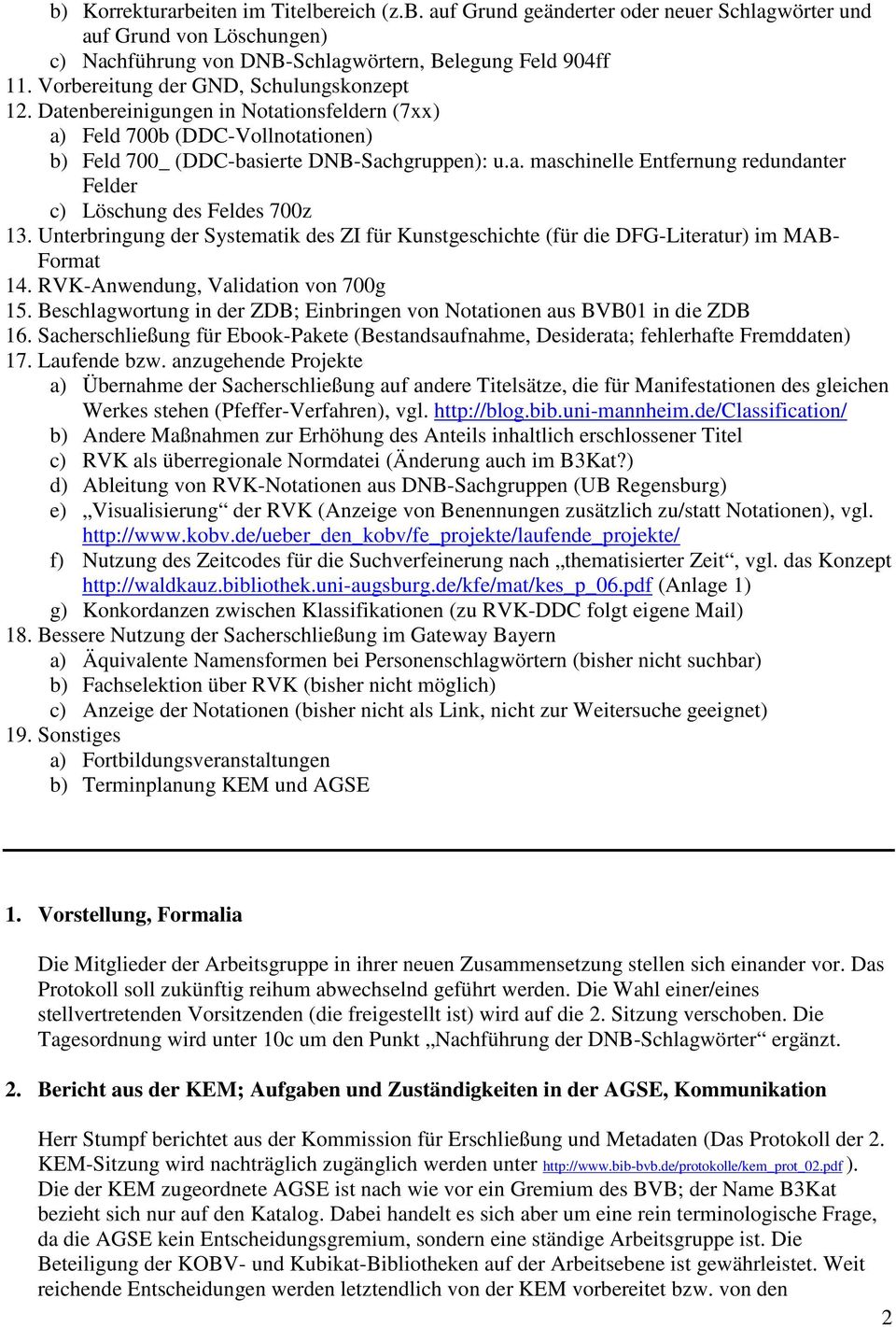 Unterbringung der Systematik des ZI für Kunstgeschichte (für die DFG-Literatur) im MAB- Format 14. RVK-Anwendung, Validation von 700g 15.