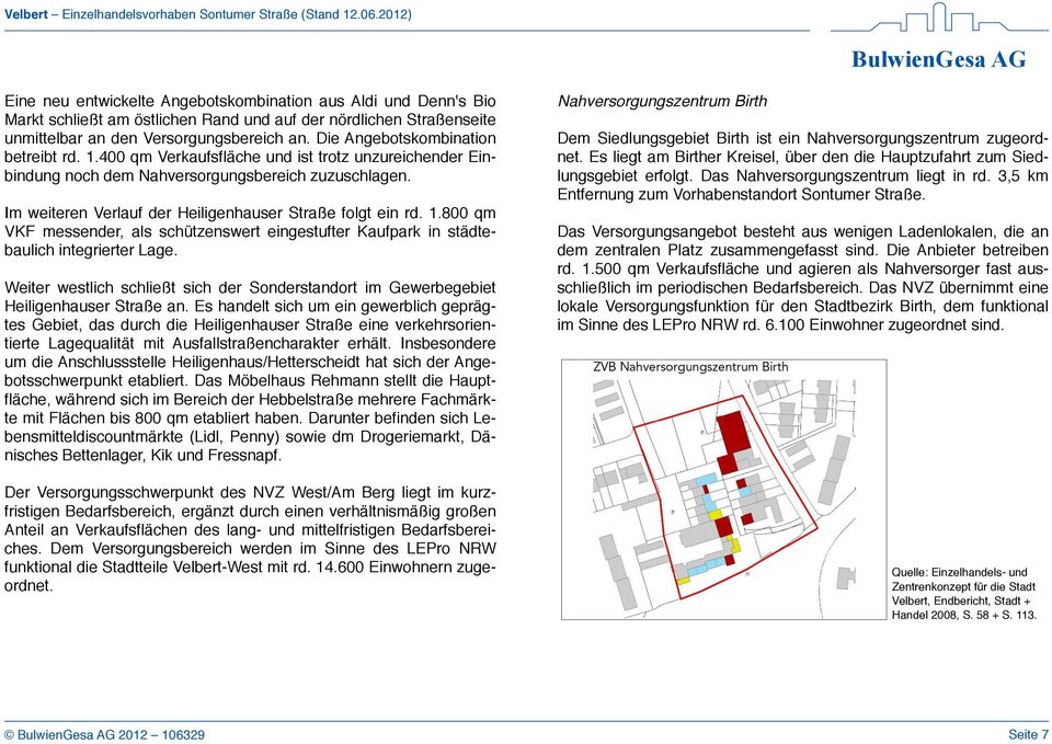 Im weiteren Verlauf der Heiligenhauser Straße folgt ein rd. 1.800 qm VKF messender, als schützenswert eingestufter Kaufpark in städtebaulich integrierter Lage.