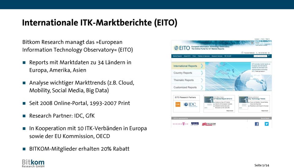 Cloud, Mobility, Social Media, Big Data) Seit 2008 Online-Portal, 1993-2007 Print Research Partner: IDC, GfK In