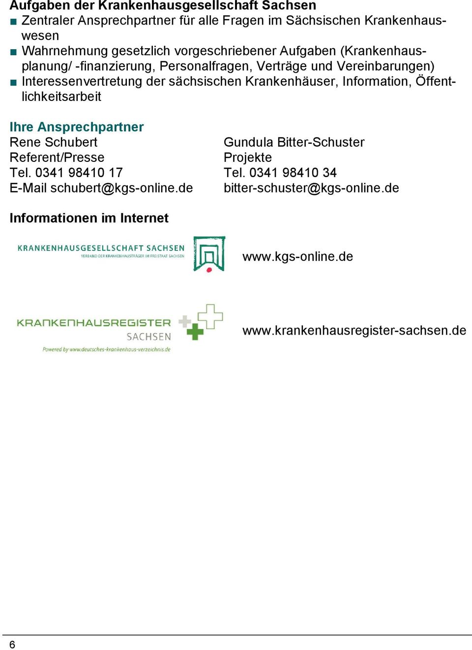 Krankenhäuser, Information, Öffentlichkeitsarbeit Ihre Ansprechpartner Rene Schubert Gundula Bitter-Schuster Referent/Presse Projekte Tel.