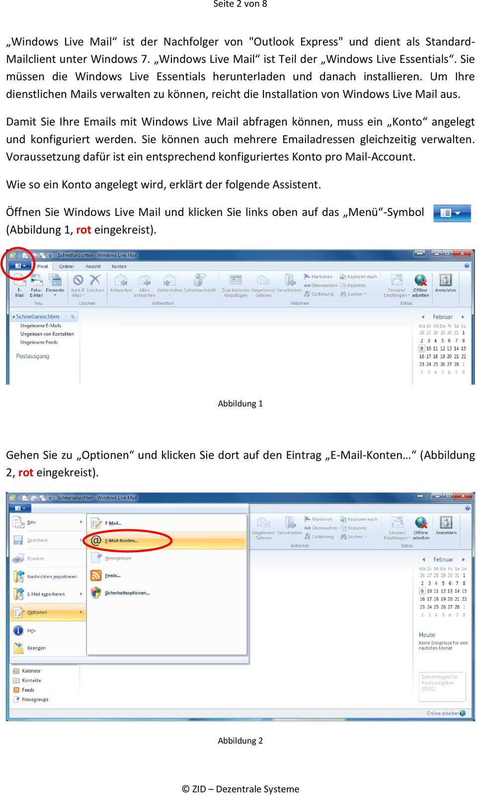 Damit Sie Ihre Emails mit Windows Live Mail abfragen können, muss ein Konto angelegt und konfiguriert werden. Sie können auch mehrere Emailadressen gleichzeitig verwalten.